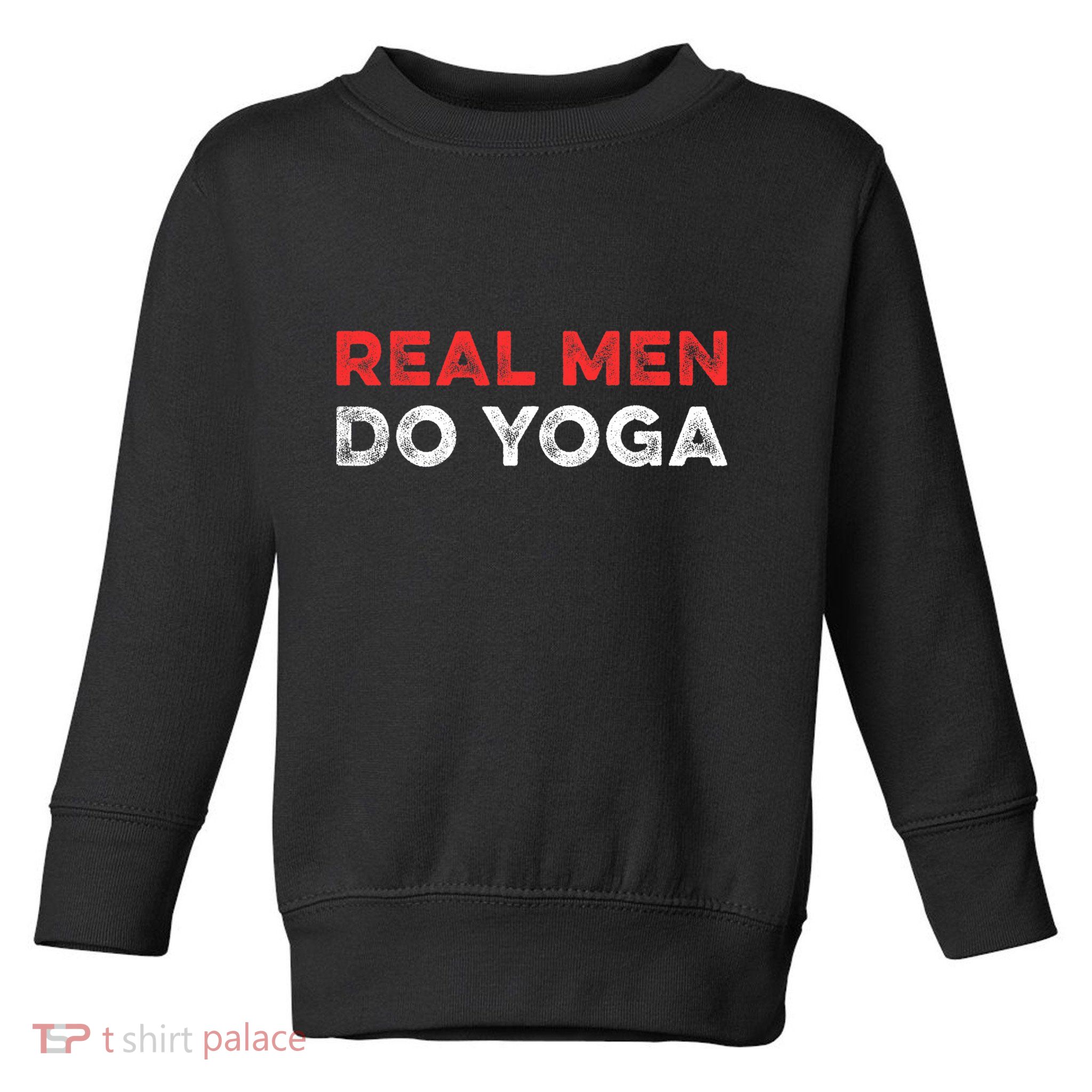Real Men Do Yoga Spiritual Meditation Instructor Buddhist Toddler Sweatshirt