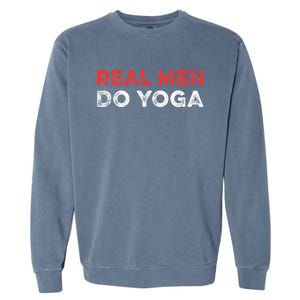 Real Men Do Yoga Spiritual Meditation Instructor Buddhist Garment-Dyed Sweatshirt