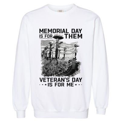 Retro Memorial Day Is For Them VeteranS Day Is For Me Garment-Dyed Sweatshirt