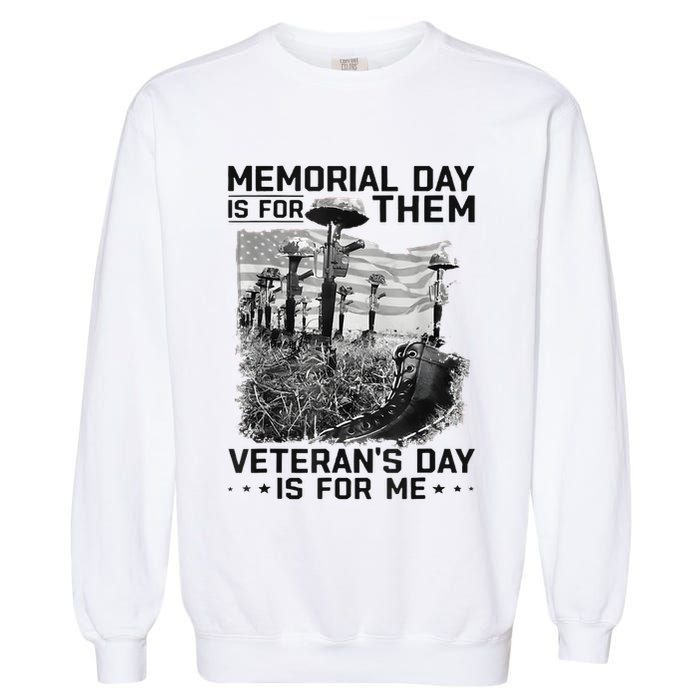 Retro Memorial Day Is For Them VeteranS Day Is For Me Garment-Dyed Sweatshirt