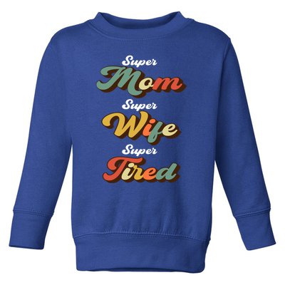 Retro Mother's Day Super Mom Super Wife Super Tired Gift Toddler Sweatshirt