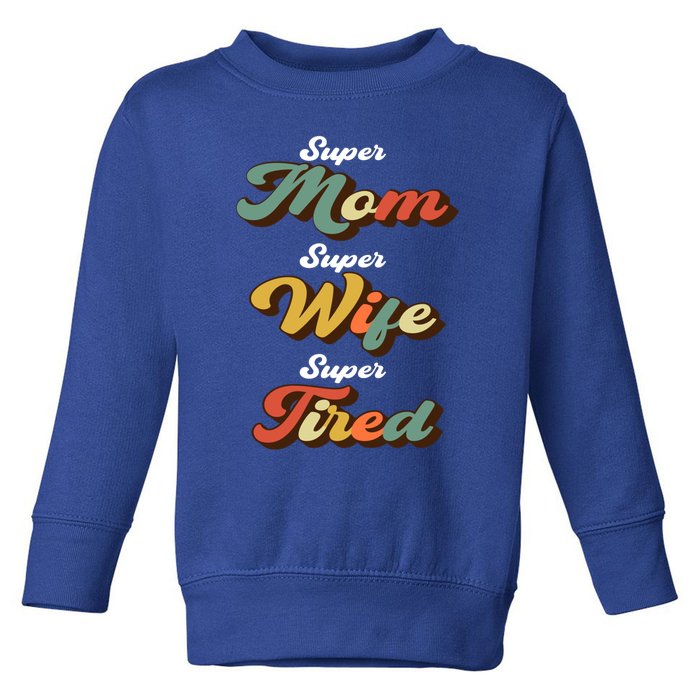 Retro Mother's Day Super Mom Super Wife Super Tired Gift Toddler Sweatshirt