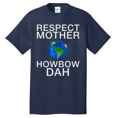 Respect Mother Earth Howbow Dah Earth Day March Tall T-Shirt