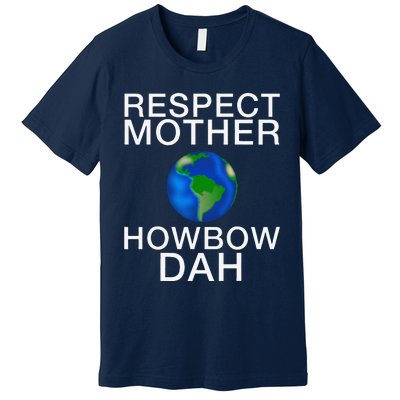 Respect Mother Earth Howbow Dah Earth Day March Premium T-Shirt