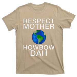 Respect Mother Earth Howbow Dah Earth Day March T-Shirt