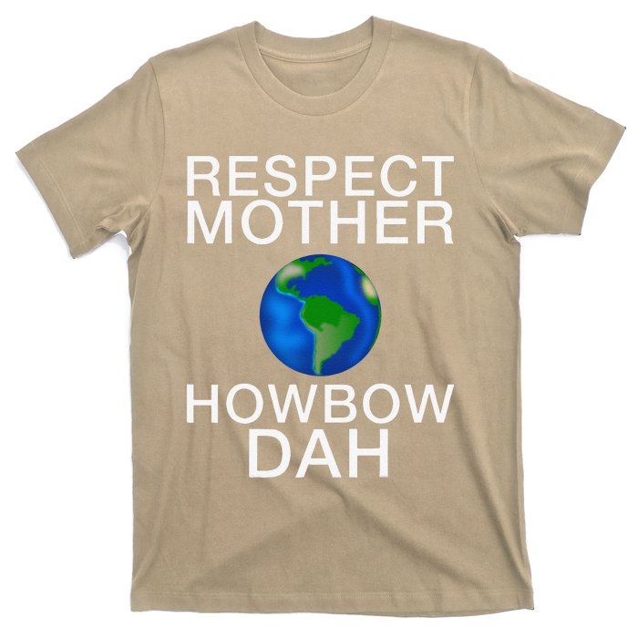 Respect Mother Earth Howbow Dah Earth Day March T-Shirt