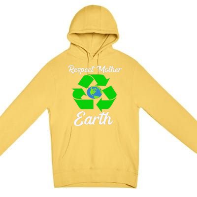 Respect Mother EarthFunny Earth Days Premium Pullover Hoodie