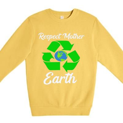 Respect Mother EarthFunny Earth Days Premium Crewneck Sweatshirt