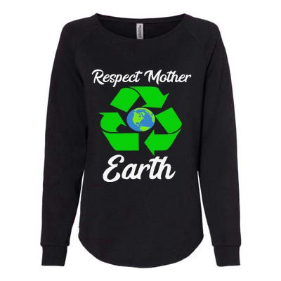 Respect Mother EarthFunny Earth Days Womens California Wash Sweatshirt