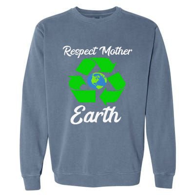 Respect Mother EarthFunny Earth Days Garment-Dyed Sweatshirt