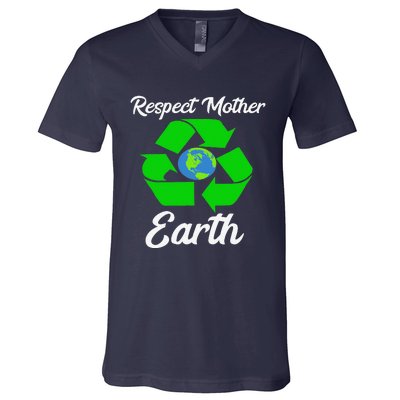 Respect Mother EarthFunny Earth Days V-Neck T-Shirt