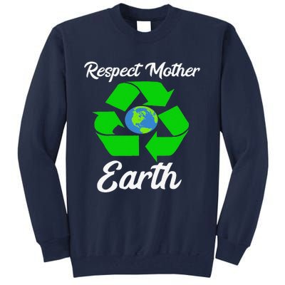 Respect Mother EarthFunny Earth Days Tall Sweatshirt