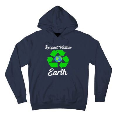 Respect Mother EarthFunny Earth Days Tall Hoodie