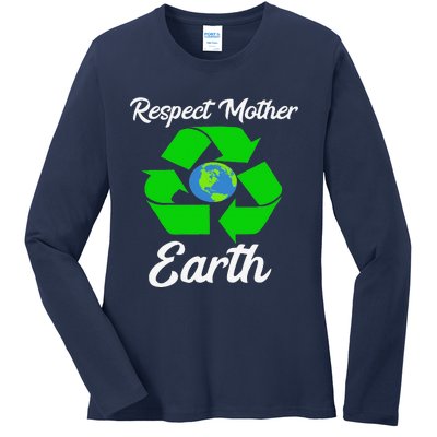 Respect Mother EarthFunny Earth Days Ladies Long Sleeve Shirt