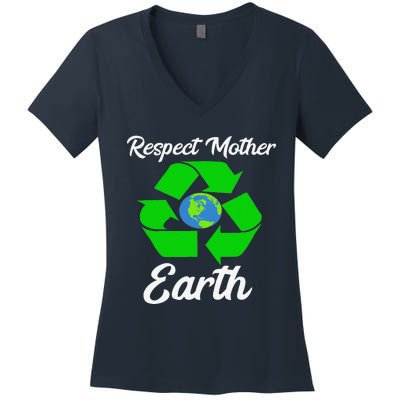 Respect Mother EarthFunny Earth Days Women's V-Neck T-Shirt