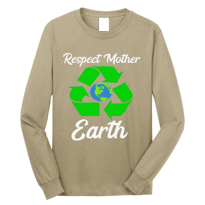 Respect Mother EarthFunny Earth Days Long Sleeve Shirt