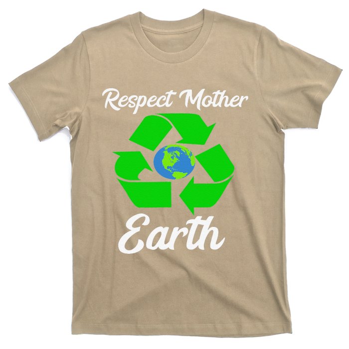 Respect Mother EarthFunny Earth Days T-Shirt