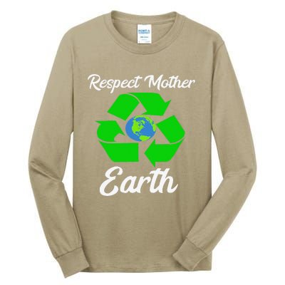 Respect Mother EarthFunny Earth Days Tall Long Sleeve T-Shirt