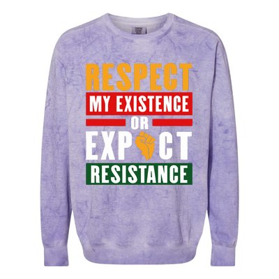 Respect My Existence Or Expect Resistance Colorblast Crewneck Sweatshirt