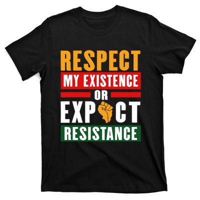 Respect My Existence Or Expect Resistance T-Shirt