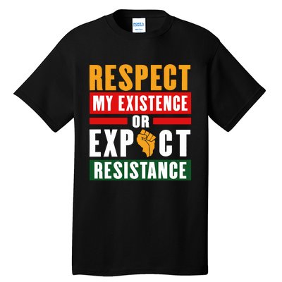 Respect My Existence Or Expect Resistance Tall T-Shirt