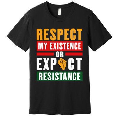 Respect My Existence Or Expect Resistance Premium T-Shirt