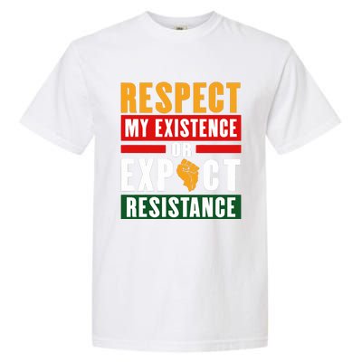 Respect My Existence Or Expect Resistance Garment-Dyed Heavyweight T-Shirt