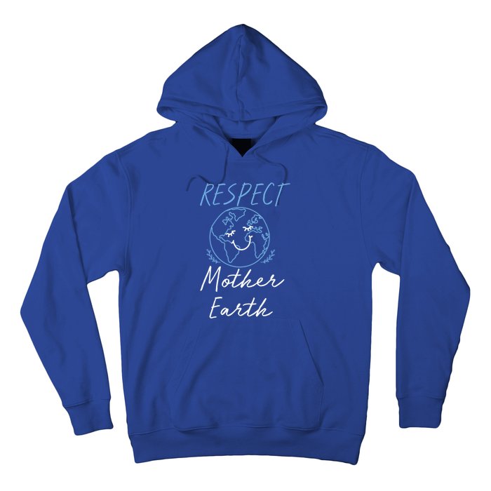 Respect Mother Earth Enciront Save The Planet Gift Cute Gift Hoodie