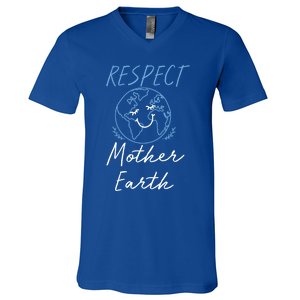 Respect Mother Earth Enciront Save The Planet Gift Cute Gift V-Neck T-Shirt