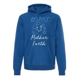 Respect Mother Earth Enciront Save The Planet Gift Cute Gift Premium Hoodie