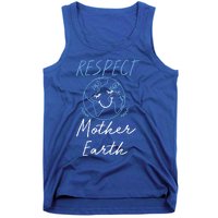 Respect Mother Earth Enciront Save The Planet Gift Cute Gift Tank Top