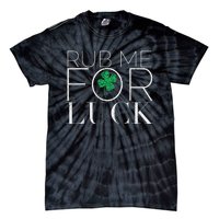 Rub Me For Luck Saint Patrick's Day Parade Tie-Dye T-Shirt