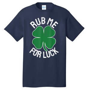 Rub Me For Luck St Patrick's Day Funny Adult Humor Tall T-Shirt