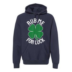 Rub Me For Luck St Patrick's Day Funny Adult Humor Premium Hoodie