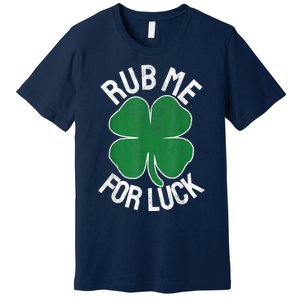 Rub Me For Luck St Patrick's Day Funny Adult Humor Premium T-Shirt