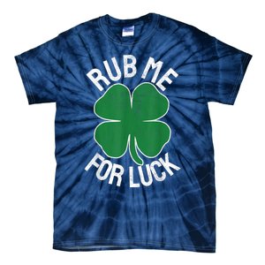 Rub Me For Luck St Patrick's Day Funny Adult Humor Tie-Dye T-Shirt