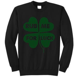 Rub Me For Luck St. Patrick's Day Funny Tall Sweatshirt