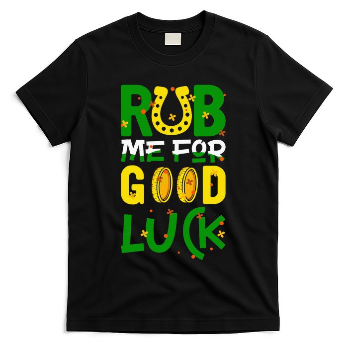 Rub Me For Good Luck Irish quote St. Patricks Day T-Shirt