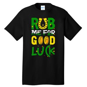 Rub Me For Good Luck Irish quote St. Patricks Day Tall T-Shirt