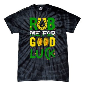 Rub Me For Good Luck Irish quote St. Patricks Day Tie-Dye T-Shirt