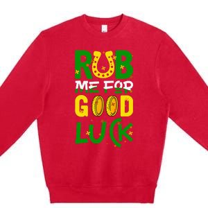 Rub Me For Good Luck Irish quote St. Patricks Day Premium Crewneck Sweatshirt