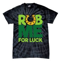 Rub Me For Luck St Patrick's Day Funny Adult Humor Tie-Dye T-Shirt