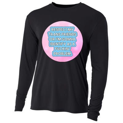 Respect My Friends Or I’M Gonna Identify As A Fuckin’ Problem Cooling Performance Long Sleeve Crew