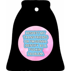 Respect My Friends Or I’M Gonna Identify As A Fuckin’ Problem Ceramic Bell Ornament