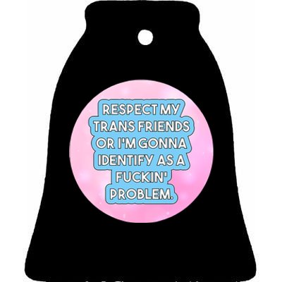 Respect My Friends Or I’M Gonna Identify As A Fuckin’ Problem Ceramic Bell Ornament