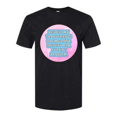 Respect My Friends Or I’M Gonna Identify As A Fuckin’ Problem Softstyle® CVC T-Shirt