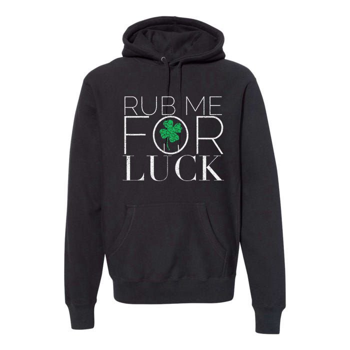 Rub Me For Luck Saint Patrick's Day Parade Premium Hoodie