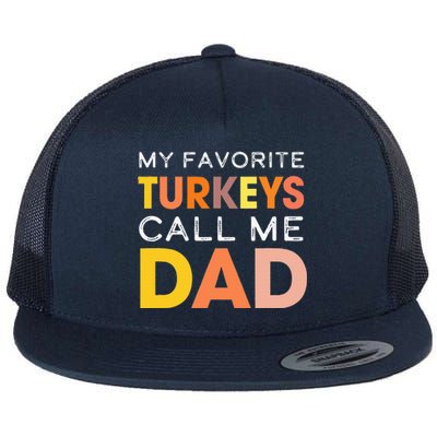 Retro My Favorite Turkeys Call Me Dad Thanksgiving Father Flat Bill Trucker Hat