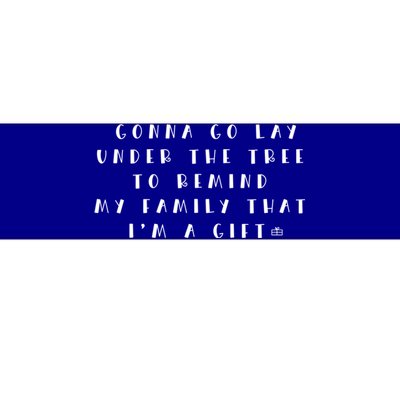 Remind My Family That IM A Gift Funny Christmas Meaningful Gift Bumper Sticker