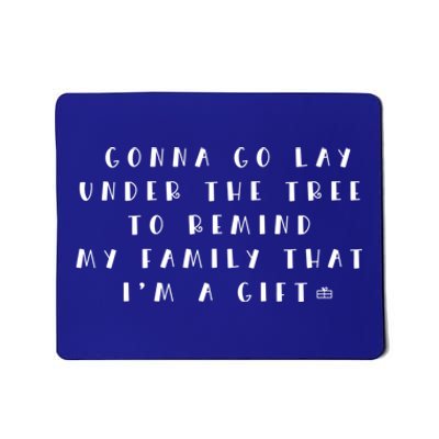 Remind My Family That IM A Gift Funny Christmas Meaningful Gift Mousepad